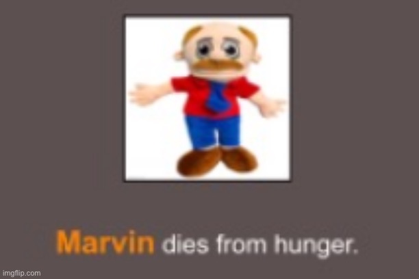 Marvin dies from hunger | image tagged in marvin dies from hunger | made w/ Imgflip meme maker