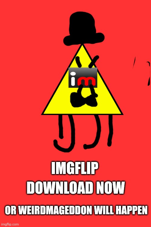 IMGFLIP; DOWNLOAD NOW; OR WEIRDMAGEDDON WILL HAPPEN | image tagged in gravity falls | made w/ Imgflip meme maker