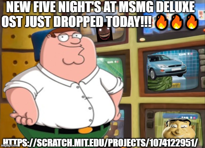 NEW FIVE NIGHT'S AT MSMG DELUXE OST JUST DROPPED TODAY!!! 🔥🔥🔥; HTTPS://SCRATCH.MIT.EDU/PROJECTS/1074122951/ | made w/ Imgflip meme maker