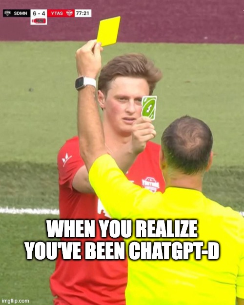 When you realize you've been chatgpt-d - Imgflip