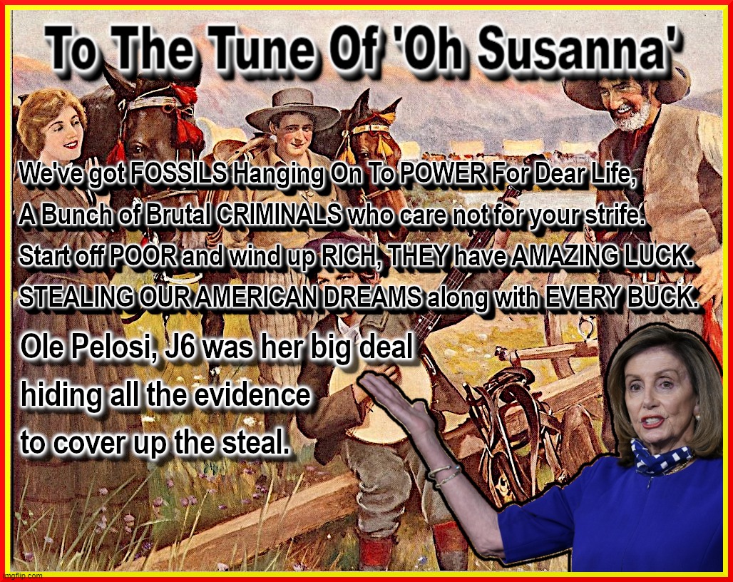 OLE PELOSI - PARODY SONG | image tagged in pelosi,nancy,j6,steal,evidence,enriched | made w/ Imgflip meme maker