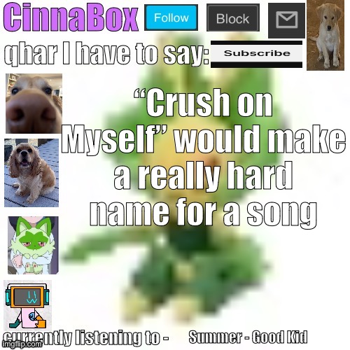 that might already be a song but if it isn’t some some should make one called that because that name goes so hard | “Crush on Myself” would make a really hard name for a song; Summer - Good Kid | image tagged in cinnabox s 144p leavanny temp | made w/ Imgflip meme maker