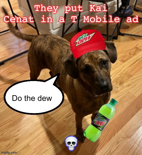 Do the dew | They put Kai Cenat in a T Mobile ad; 💀 | image tagged in do the dew | made w/ Imgflip meme maker