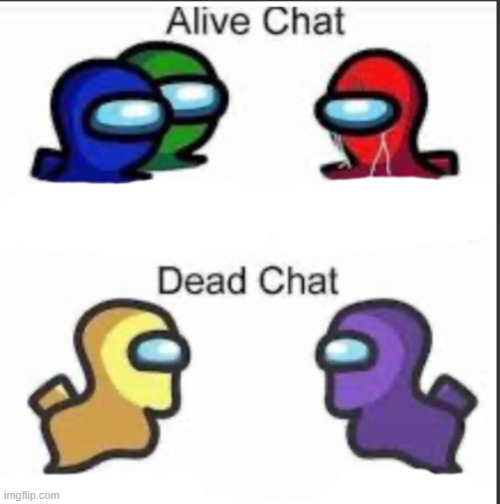 Msmg in a nutshell | image tagged in among us dead chat vs alive chat | made w/ Imgflip meme maker