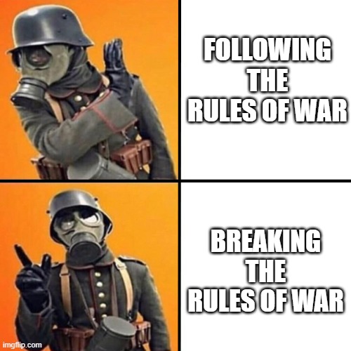WWI Stormtrooper | FOLLOWING THE RULES OF WAR; BREAKING THE RULES OF WAR | image tagged in wwi stormtrooper | made w/ Imgflip meme maker