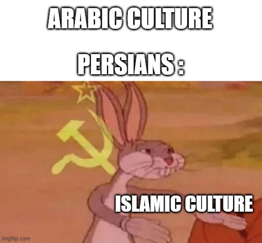 islamic culture | ARABIC CULTURE; PERSIANS :; ISLAMIC CULTURE | image tagged in bugs bunny communist,iran,persian,iranian,culture,islamic | made w/ Imgflip meme maker