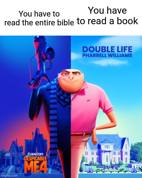 Double Life | You have to read the entire bible; You have to read a book | image tagged in double life,christian memes,bible,relatable,religious | made w/ Imgflip meme maker