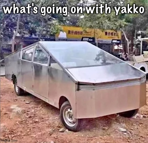 tesler sibertruck | what's going on with yakko | image tagged in tesler sibertruck | made w/ Imgflip meme maker