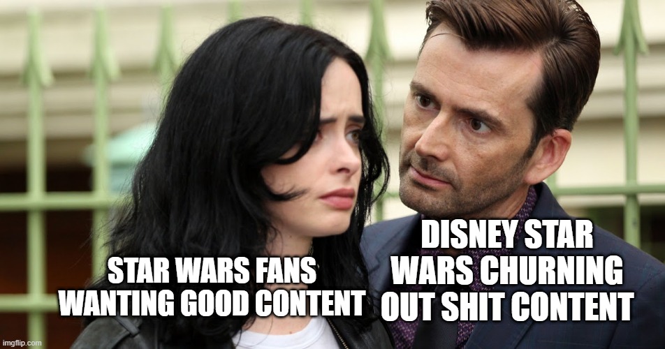 Jessica Jones Death Stare | DISNEY STAR WARS CHURNING OUT SHIT CONTENT; STAR WARS FANS WANTING GOOD CONTENT | image tagged in jessica jones death stare | made w/ Imgflip meme maker