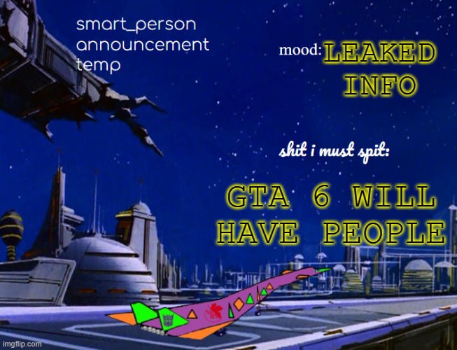 smart_person announcement temp | LEAKED INFO; GTA 6 WILL HAVE PEOPLE | image tagged in smart_person announcement temp | made w/ Imgflip meme maker