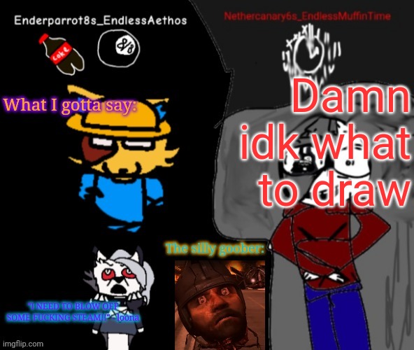 Mannn | Damn idk what to draw | image tagged in enderparrot8 and nethercanary6 shared announcement | made w/ Imgflip meme maker