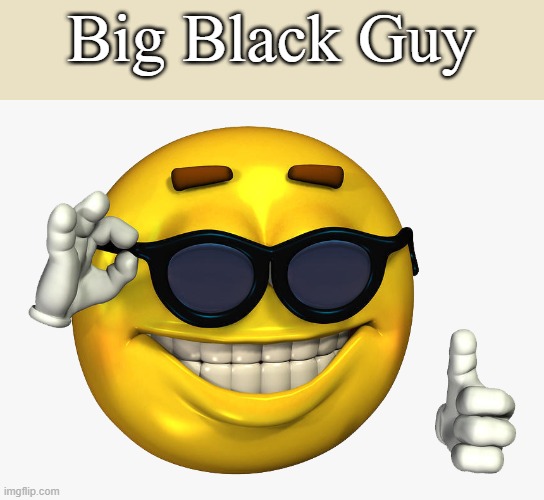 Emoticon Thumbs Up | Big Black Guy | image tagged in emoticon thumbs up | made w/ Imgflip meme maker