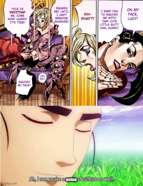 She got her priorities straight | WOMAN | image tagged in jojo's bizarre adventure,ah i see you are a man of culture as well | made w/ Imgflip meme maker