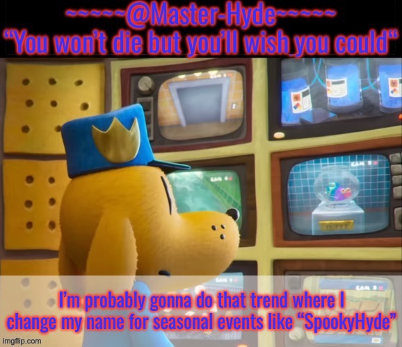 MasterHyde (DogMan) | I’m probably gonna do that trend where I change my name for seasonal events like “SpookyHyde” | image tagged in masterhyde dogman | made w/ Imgflip meme maker