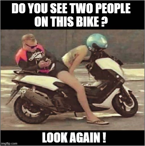 Double Take Required ! | DO YOU SEE TWO PEOPLE
ON THIS BIKE ? LOOK AGAIN ! | image tagged in motorcycle,optical illusion | made w/ Imgflip meme maker