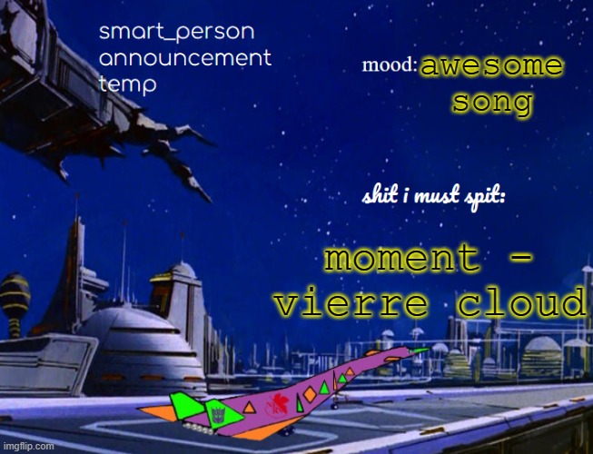 smart_person announcement temp | awesome song; moment - vierre cloud | image tagged in smart_person announcement temp | made w/ Imgflip meme maker