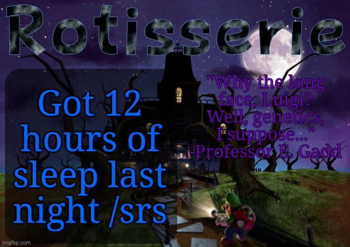 Rotisserie's LM2 Temp | Got 12 hours of sleep last night /srs | image tagged in rotisserie's lm2 temp | made w/ Imgflip meme maker