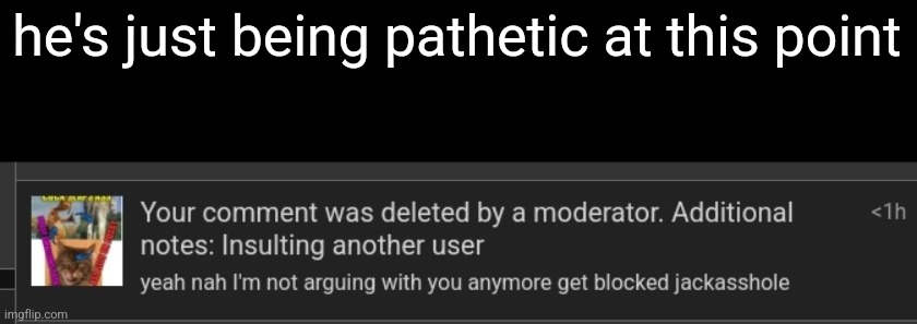 he's just being pathetic at this point | made w/ Imgflip meme maker