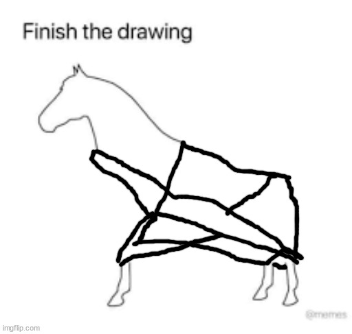 Finish the drawing | image tagged in finish the drawing | made w/ Imgflip meme maker