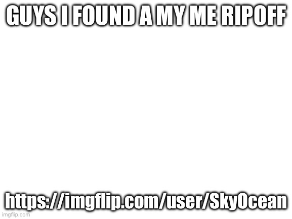 short accouncmemt | GUYS I FOUND A MY ME RIPOFF; https://imgflip.com/user/SkyOcean | image tagged in skibidi toilet | made w/ Imgflip meme maker