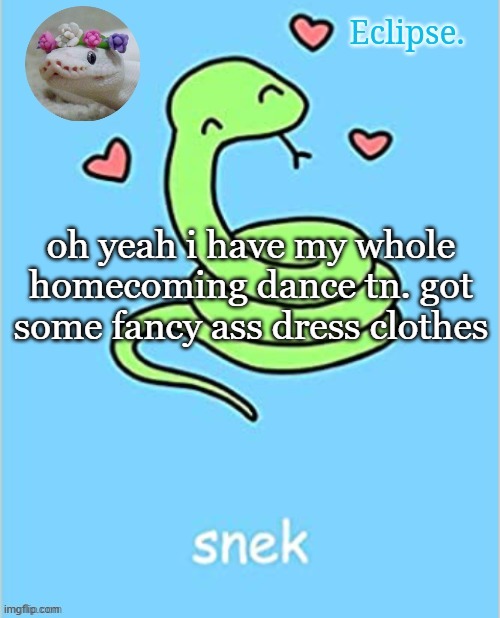 i, unlike some people, have a life outside of this site believe it or not | oh yeah i have my whole homecoming dance tn. got some fancy ass dress clothes | image tagged in h | made w/ Imgflip meme maker