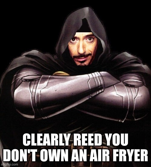 Avengers: Doomsday Leak | CLEARLY REED YOU DON'T OWN AN AIR FRYER | image tagged in memes,funny,avengers,dr doom,marvel,tony stark | made w/ Imgflip meme maker