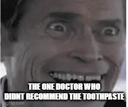 9/10 recommend | THE ONE DOCTOR WHO DIDNT RECOMMEND THE TOOTHPASTE | image tagged in gifs,doctor,toothpaste,funny meme | made w/ Imgflip video-to-gif maker