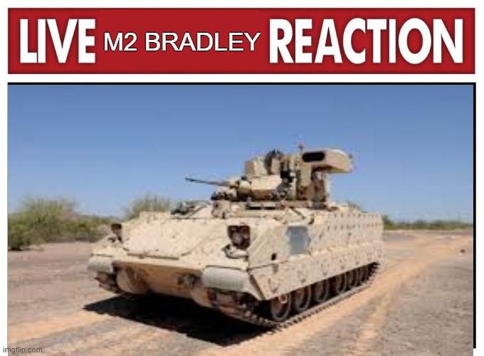 Live reaction | M2 BRADLEY | image tagged in live reaction | made w/ Imgflip meme maker