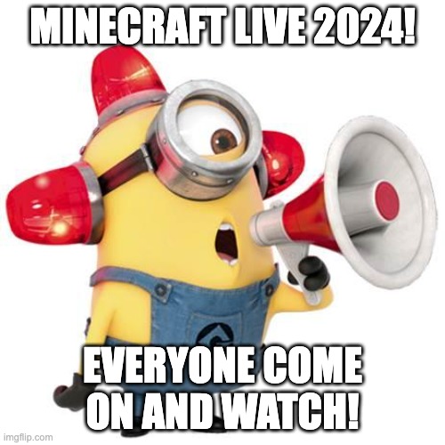 come on lads! | MINECRAFT LIVE 2024! EVERYONE COME ON AND WATCH! | image tagged in minion alert,memes,gaming,minecraft,streaming | made w/ Imgflip meme maker