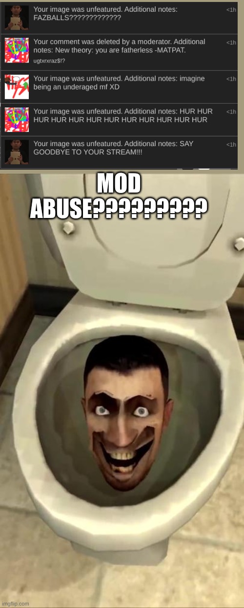 Skibidi toilet | MOD ABUSE????????? | image tagged in skibidi toilet | made w/ Imgflip meme maker