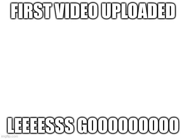 https://www.youtube.com/watch?v=zJwOllm4vYg | FIRST VIDEO UPLOADED; LEEEESSS GOOOOOOOOO | image tagged in minecraft,gaming,youtube | made w/ Imgflip meme maker