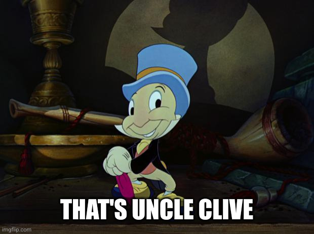 Jiminy Cricket | THAT'S UNCLE CLIVE | image tagged in jiminy cricket | made w/ Imgflip meme maker