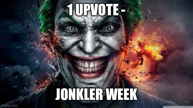 Jonkler | 1 UPVOTE -; JONKLER WEEK | image tagged in jonkler | made w/ Imgflip meme maker