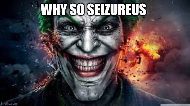 Jonkler | WHY SO SEIZUREUS | image tagged in jonkler | made w/ Imgflip meme maker
