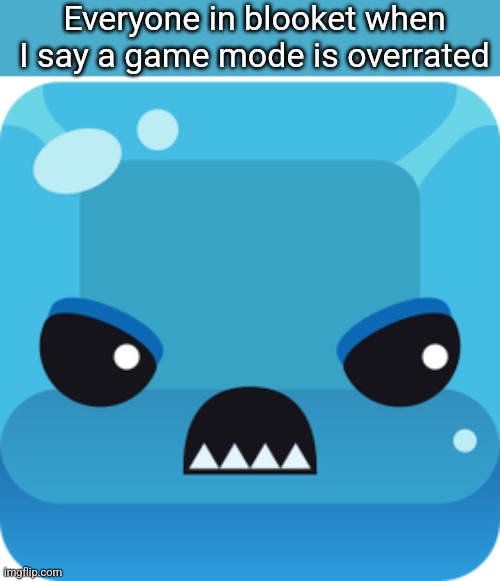 Everyone in blooket when I say a game mode is overrated | image tagged in blooket | made w/ Imgflip meme maker