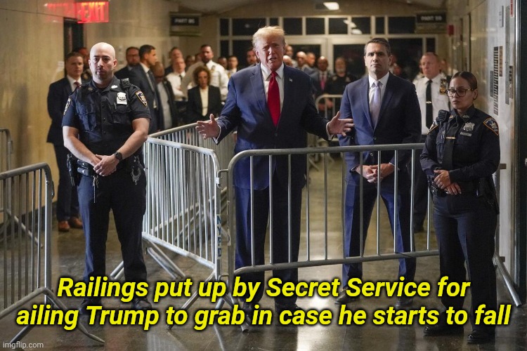 Railings put up by Secret Service for ailing Trump to grab in case he starts to fall | image tagged in dementia donnie,conspiracy theory,just kidding,i wouldn't be surprised | made w/ Imgflip meme maker