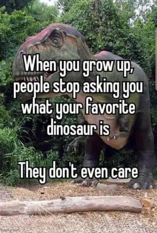 Now let me ask you , What's your favourite dinosaur is?? | made w/ Imgflip meme maker