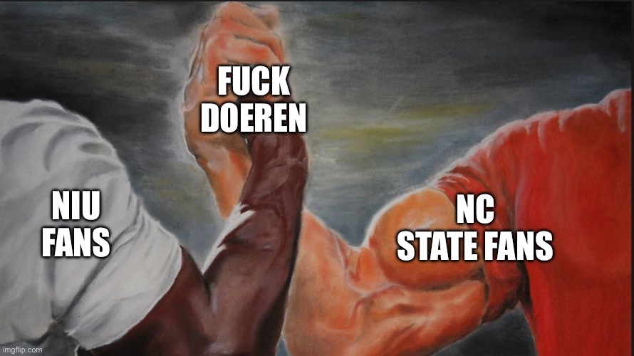 Black White Arms | FUCK DOEREN; NIU FANS; NC STATE FANS | image tagged in black white arms | made w/ Imgflip meme maker