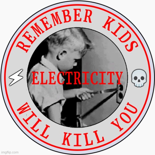 Remember Kids - Electricity Will Kill You | 🗲                                       💀 | made w/ Imgflip meme maker