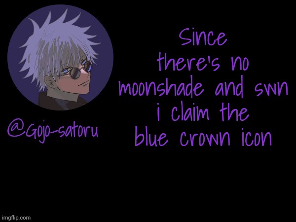 Gojo's announcement template V5 | Since there's no moonshade and swn i claim the blue crown icon | image tagged in gojo's announcement template v5 | made w/ Imgflip meme maker