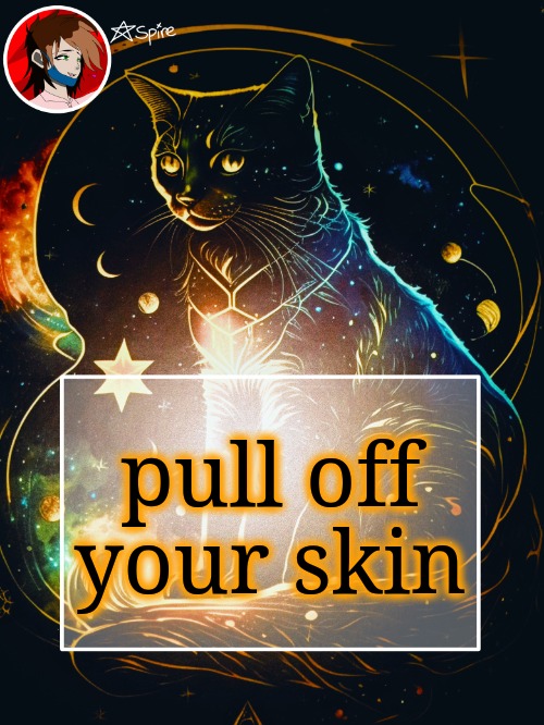 pull off your skin | image tagged in spire announcement template | made w/ Imgflip meme maker