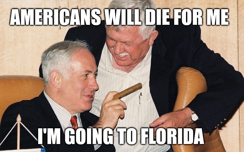 Netanyahu skips the job | AMERICANS WILL DIE FOR ME; I'M GOING TO FLORIDA | image tagged in israel,war,ive committed various war crimes,war criminal,memes | made w/ Imgflip meme maker