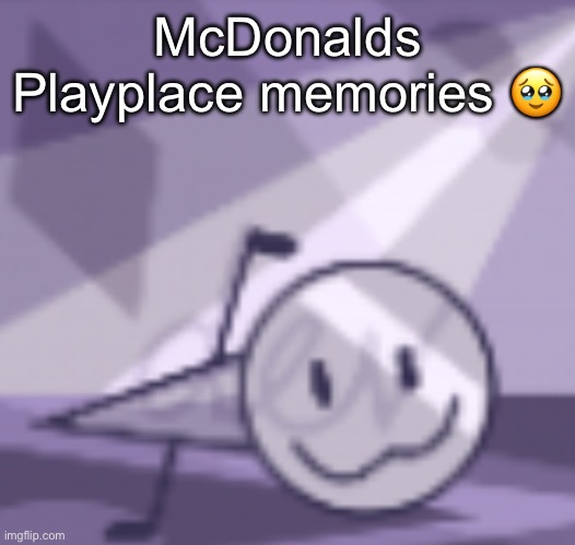 Can i get an "o7" in the chat | McDonalds Playplace memories 🥹 | image tagged in goober v2 | made w/ Imgflip meme maker