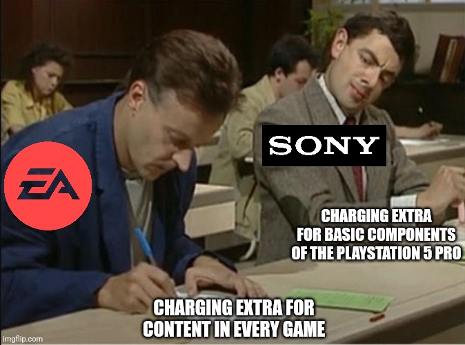 After seeing the announcement for the PS5 Pro, it seems that Sony took a page out of EA's book | CHARGING EXTRA FOR BASIC COMPONENTS OF THE PLAYSTATION 5 PRO; CHARGING EXTRA FOR CONTENT IN EVERY GAME | image tagged in mr bean cheats on exam,sony,playstation,ea,video games,corporate greed | made w/ Imgflip meme maker