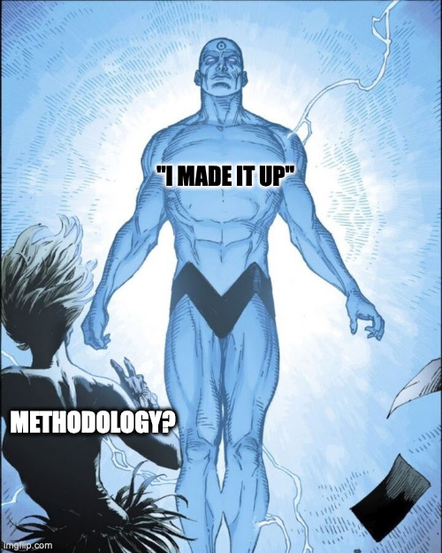 Dr. Manhattan | "I MADE IT UP"; METHODOLOGY? | image tagged in dr manhattan | made w/ Imgflip meme maker