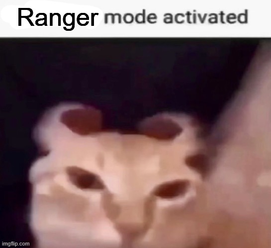 Mischief mode activated | Ranger | image tagged in mischief mode activated | made w/ Imgflip meme maker