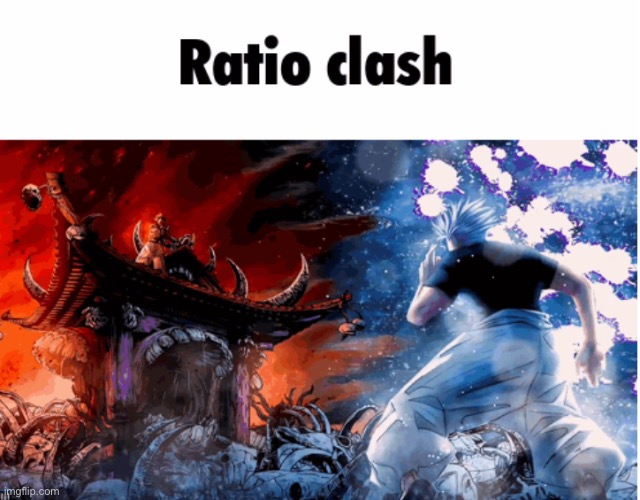 Ratio Clash | image tagged in ratio clash | made w/ Imgflip meme maker