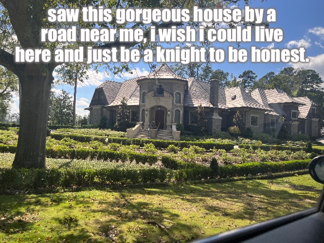 amazing house | saw this gorgeous house by a road near me, i wish i could live here and just be a knight to be honest. | image tagged in house,knight,jazzy,knights,palace | made w/ Imgflip meme maker