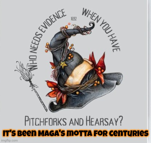 Same Idiocracy. Different Century. | It's been Maga's motta for centuries | image tagged in maga,patriarchy,angry mob,religious freedom,conservative hypocrisy,memes | made w/ Imgflip meme maker