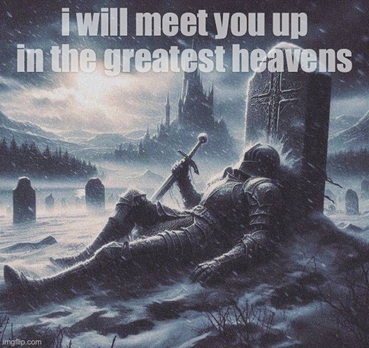 If my flaws dont weight me down. | i will meet you up in the greatest heavens | image tagged in heaven,knight,art,jazzy,knights,welcome to heaven | made w/ Imgflip meme maker